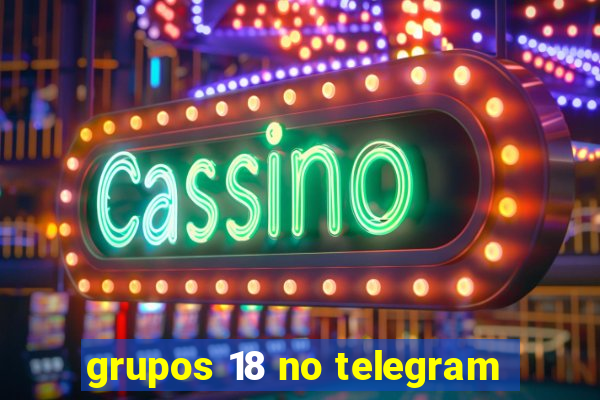 grupos 18 no telegram